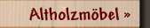 Altholzmoebel